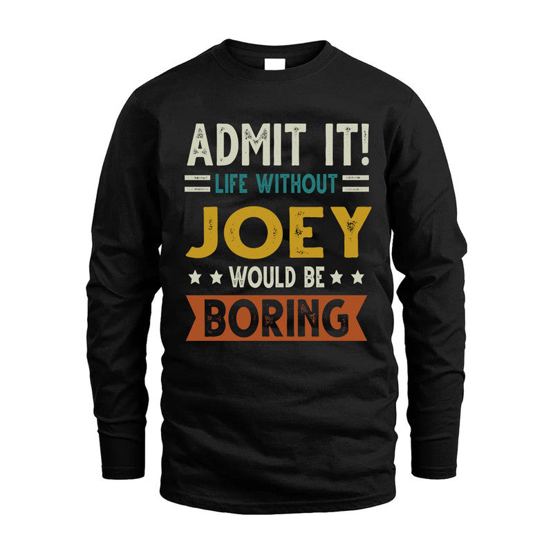 JOEY HH88-K2–Personalized Funny Quote Apparel “Life Without NAME Would Be Boring”