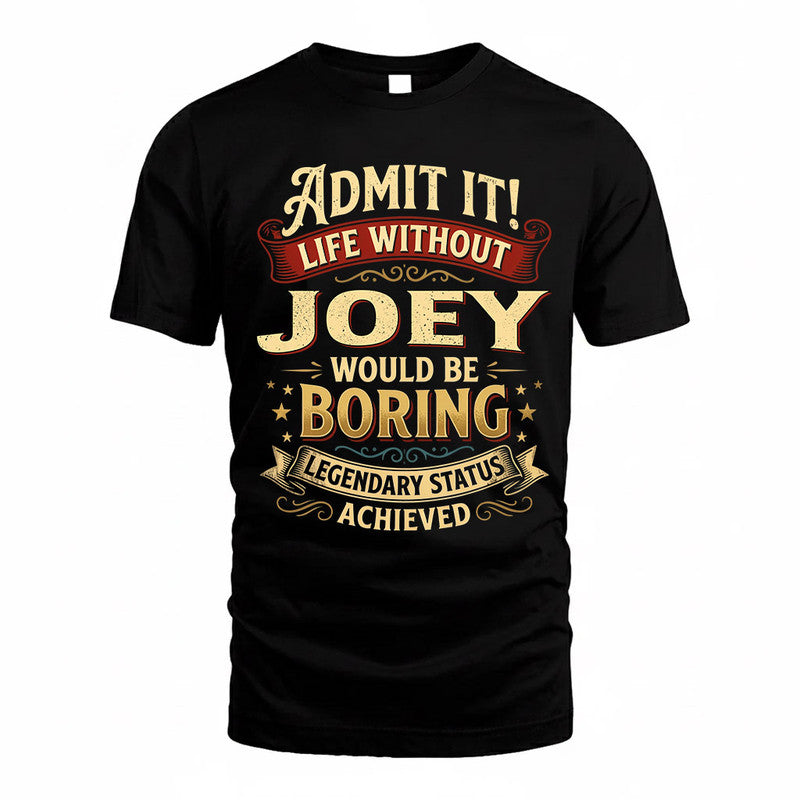 JOEY TP65-K5-268–Personalized Funny Quote Apparel “Life Without NAME Would Be Boring”