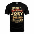 JOEY TP65-K5-268–Personalized Funny Quote Apparel “Life Without NAME Would Be Boring”