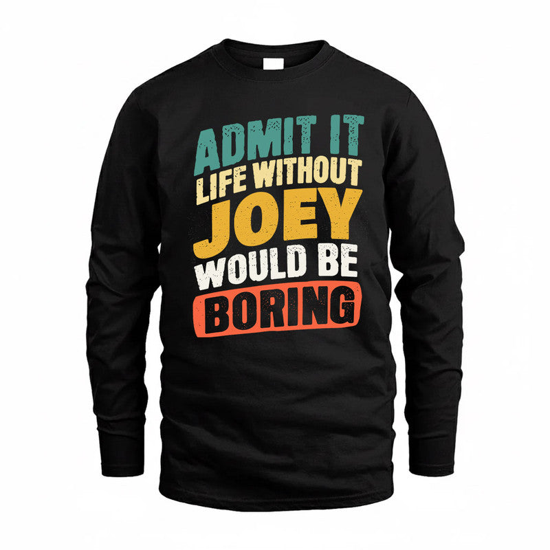 JOEY TP88-K4-229–Personalized Funny Quote Apparel “Life Without NAME Would Be Boring”