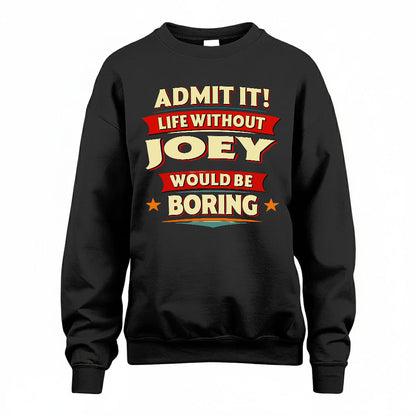 JOEY HH88-K2-106–Personalized Funny Quote Apparel “Life Without NAME Would Be Boring”
