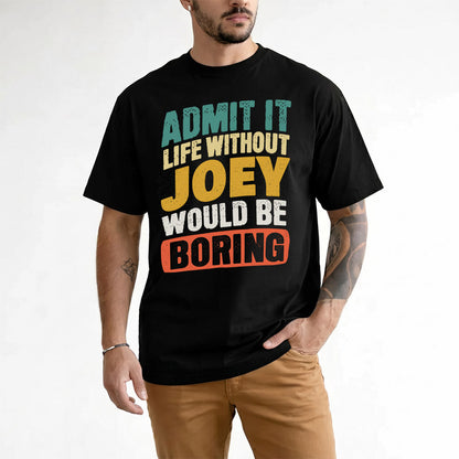 JOEY TP88-K4-229–Personalized Funny Quote Apparel “Life Without NAME Would Be Boring”