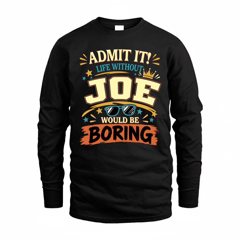 JOE HH F005 Life Without You Would Be Boring Funny T-Shirt