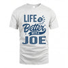 JOE HH88-K2–Personalized Name Quote T-Shirt Life Is Better With Unisex Gift