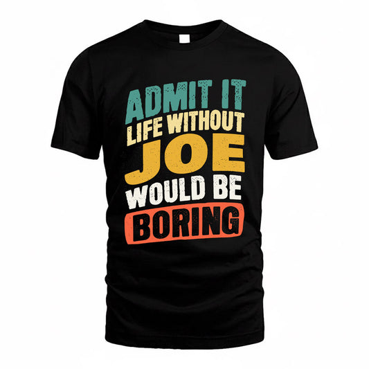 JOE TP88-K4-229–Personalized Funny Quote Apparel “Life Without NAME Would Be Boring”