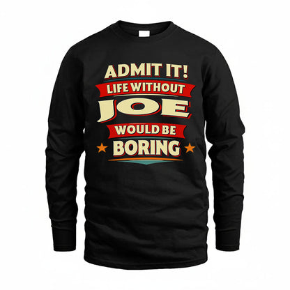 JOE HH88-K2-106–Personalized Funny Quote Apparel “Life Without NAME Would Be Boring”