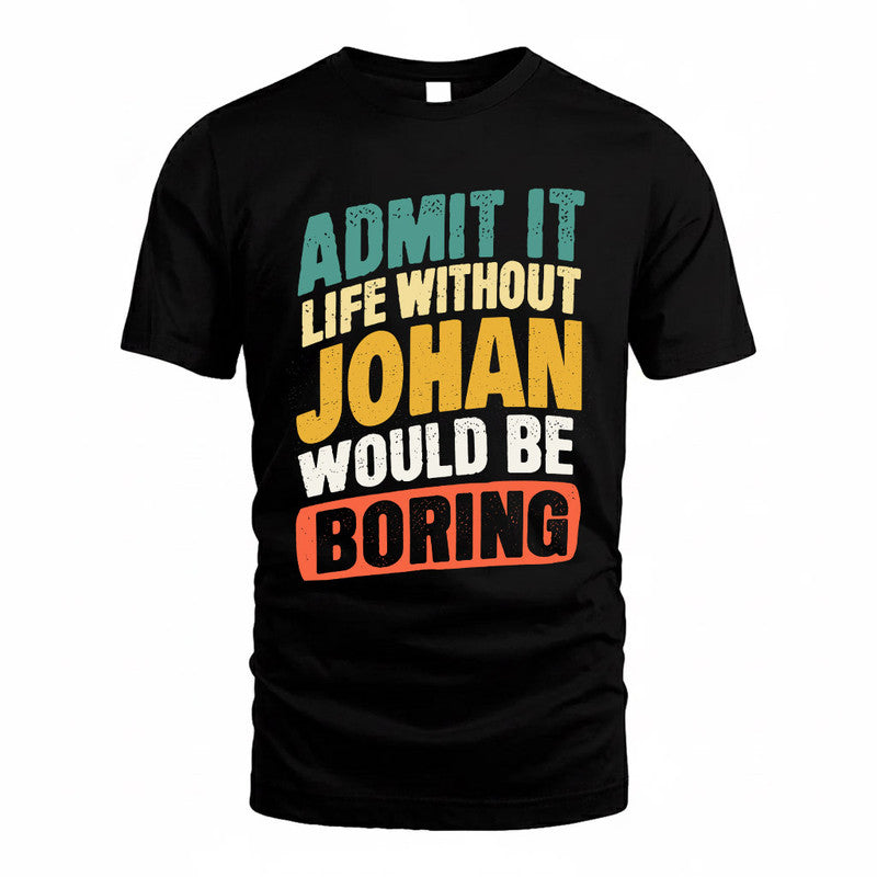 JOHAN TP88-K4-229–Personalized Funny Quote Apparel “Life Without NAME Would Be Boring”