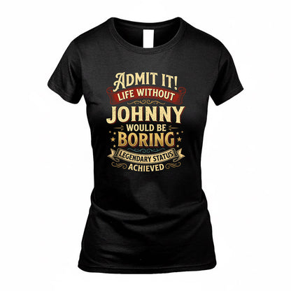 JOHNNY TP65-K5-268–Personalized Funny Quote Apparel “Life Without NAME Would Be Boring”