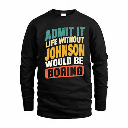 JOHNSON TP88-K4-229–Personalized Funny Quote Apparel “Life Without NAME Would Be Boring”