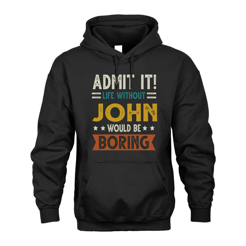 JOHN HH88-K2–Personalized Funny Quote Apparel “Life Without NAME Would Be Boring”