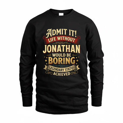 JONATHAN TP65-K5-268–Personalized Funny Quote Apparel “Life Without NAME Would Be Boring”