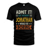 JONATHAN HH88-K2–Personalized Funny Quote Apparel “Life Without NAME Would Be Boring”