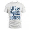 JONES HH88-K2–Personalized Name Quote T-Shirt Life Is Better With Unisex Gift