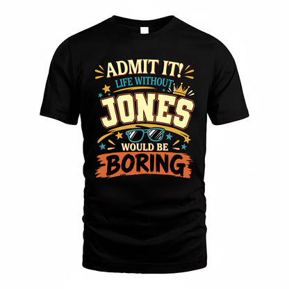 JONES HH F005 Life Without You Would Be Boring Funny T-Shirt