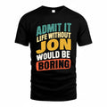 JON TP88-K4-229–Personalized Funny Quote Apparel “Life Without NAME Would Be Boring”