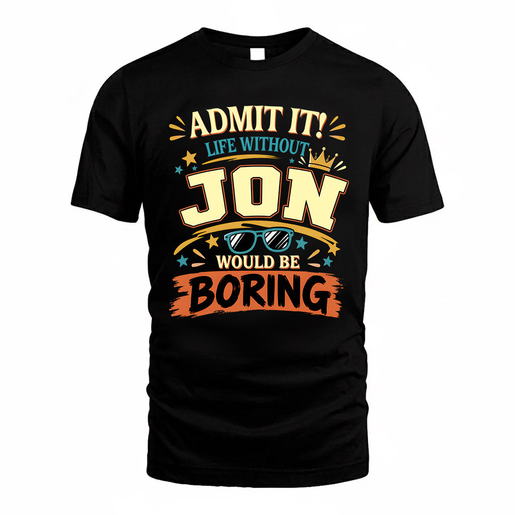 JON HH F005 Life Without You Would Be Boring Funny T-Shirt