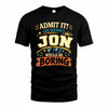 JON HH F005 Life Without You Would Be Boring Funny T-Shirt