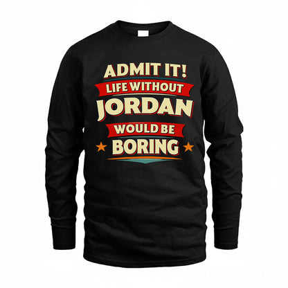 JORDAN HH88-K2-106–Personalized Funny Quote Apparel “Life Without NAME Would Be Boring”