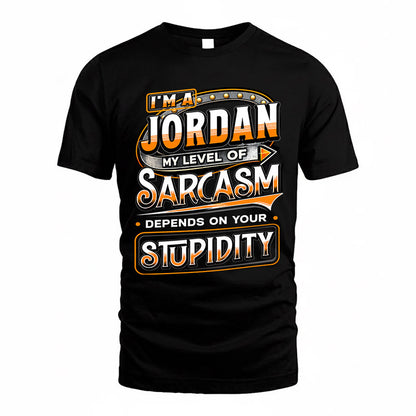 JORDAN TT88-K6-229 – Personalized Funny Sarcasm Apparel "My Level Of Sarcasm Depends On Your Stupidity"