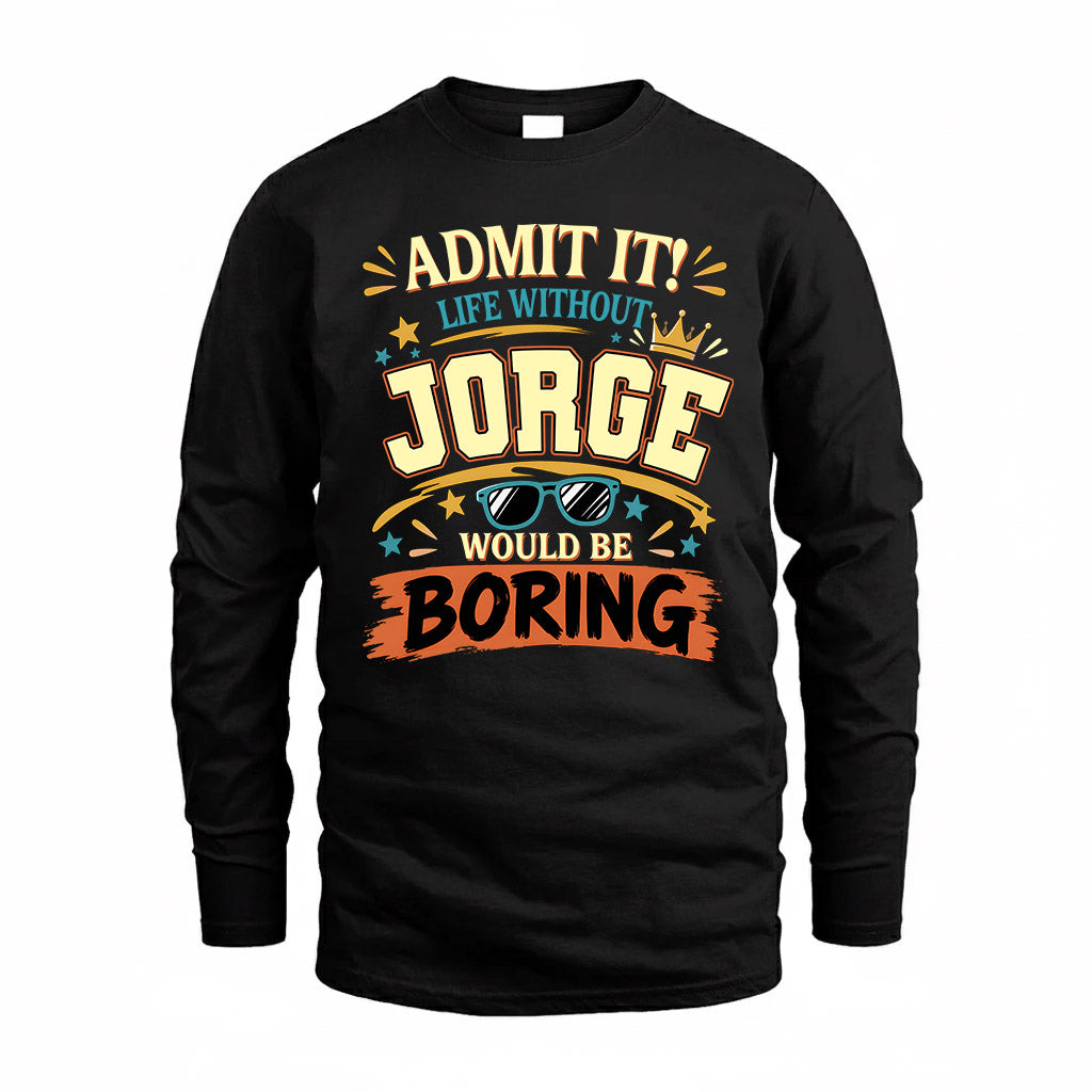 JORGE HH F005 Life Without You Would Be Boring Funny T-Shirt