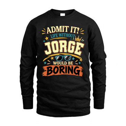 JORGE HH F005 Life Without You Would Be Boring Funny T-Shirt