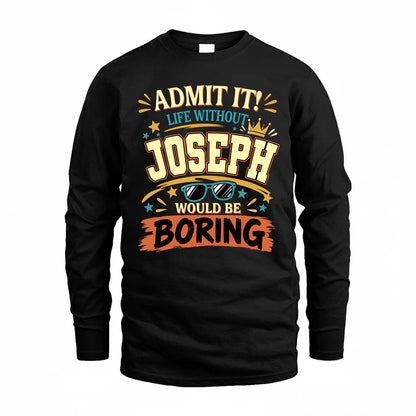 JOSEPH HH F005 Life Without You Would Be Boring Funny T-Shirt