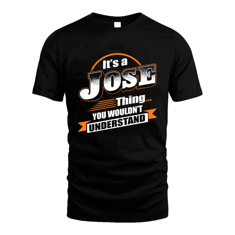 JOSE HH88-K2-107–Personalized Name Quote Apparel “It’s a/an NAME Thing You Wouldn’t Understand”