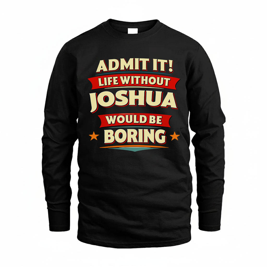 JOSHUA HH88-K2-106–Personalized Funny Quote Apparel “Life Without NAME Would Be Boring”