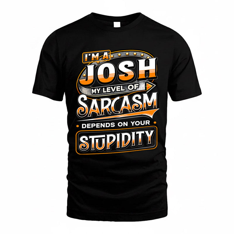 JOSH TT88-K6-229 – Personalized Funny Sarcasm Apparel "My Level Of Sarcasm Depends On Your Stupidity"