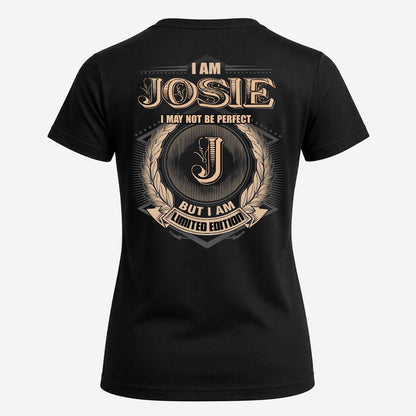 JOSIE 2K-101–Personalized Name Quote Apparel “I Am NAME May Not Be Perfect But I Am Limited Edition”