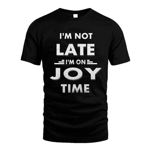 JOY HH88-K2-109–Personalized Funny Quote Apparel “I'M NOT LATE I'M ON NAME TIME”