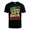 JOY TP88-K4-229–Personalized Funny Quote Apparel “Life Without NAME Would Be Boring”