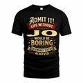 JO TP65-K5-268–Personalized Funny Quote Apparel “Life Without NAME Would Be Boring”