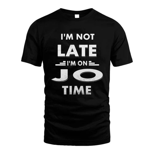 JO HH88-K2-109–Personalized Funny Quote Apparel “I'M NOT LATE I'M ON NAME TIME”