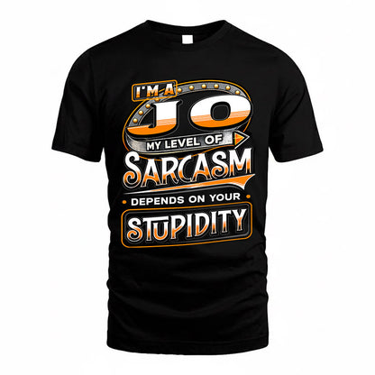 JO TT88-K6-229 – Personalized Funny Sarcasm Apparel "My Level Of Sarcasm Depends On Your Stupidity"
