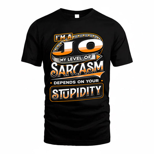 JO TT88-K6-229 – Personalized Funny Sarcasm Apparel "My Level Of Sarcasm Depends On Your Stupidity"