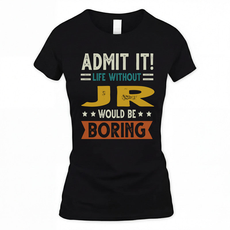 JR HH88-K2–Personalized Funny Quote Apparel “Life Without NAME Would Be Boring”