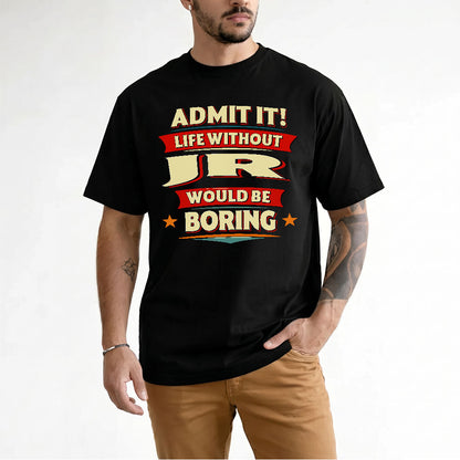 JR HH88-K2-106–Personalized Funny Quote Apparel “Life Without NAME Would Be Boring”