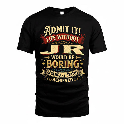 JR TP65-K5-268–Personalized Funny Quote Apparel “Life Without NAME Would Be Boring”