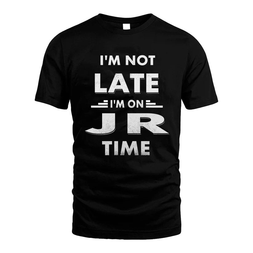 JR HH88-K2-109–Personalized Funny Quote Apparel “I'M NOT LATE I'M ON NAME TIME”