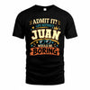 JUAN HH F005 Life Without You Would Be Boring Funny T-Shirt