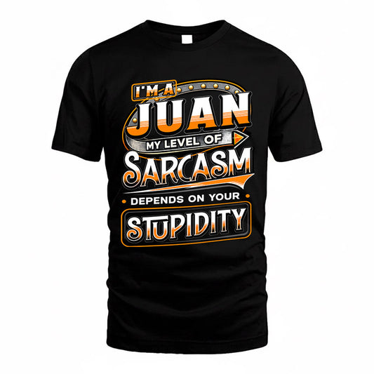 JUAN TT88-K6-229 – Personalized Funny Sarcasm Apparel "My Level Of Sarcasm Depends On Your Stupidity"