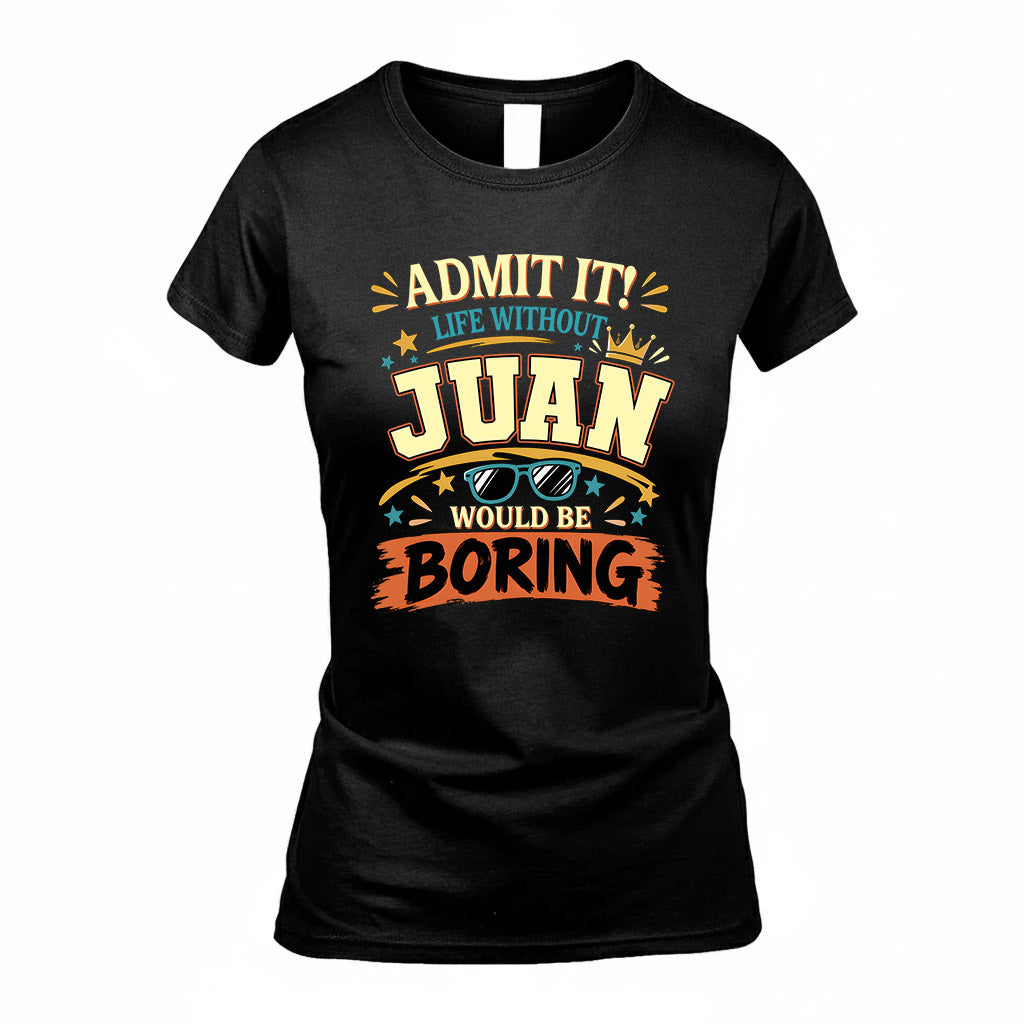 JUAN HH F005 Life Without You Would Be Boring Funny T-Shirt