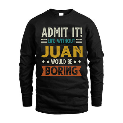 JUAN HH88-K2–Personalized Funny Quote Apparel “Life Without NAME Would Be Boring”