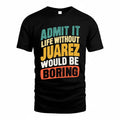 JUAREZ TP88-K4-229–Personalized Funny Quote Apparel “Life Without NAME Would Be Boring”