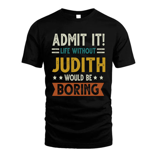 JUDITH HH88-K2–Personalized Funny Quote Apparel “Life Without NAME Would Be Boring”
