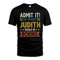 JUDITH HH88-K2–Personalized Funny Quote Apparel “Life Without NAME Would Be Boring”