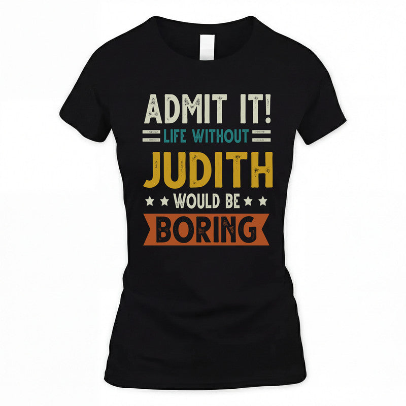 JUDITH HH88-K2–Personalized Funny Quote Apparel “Life Without NAME Would Be Boring”