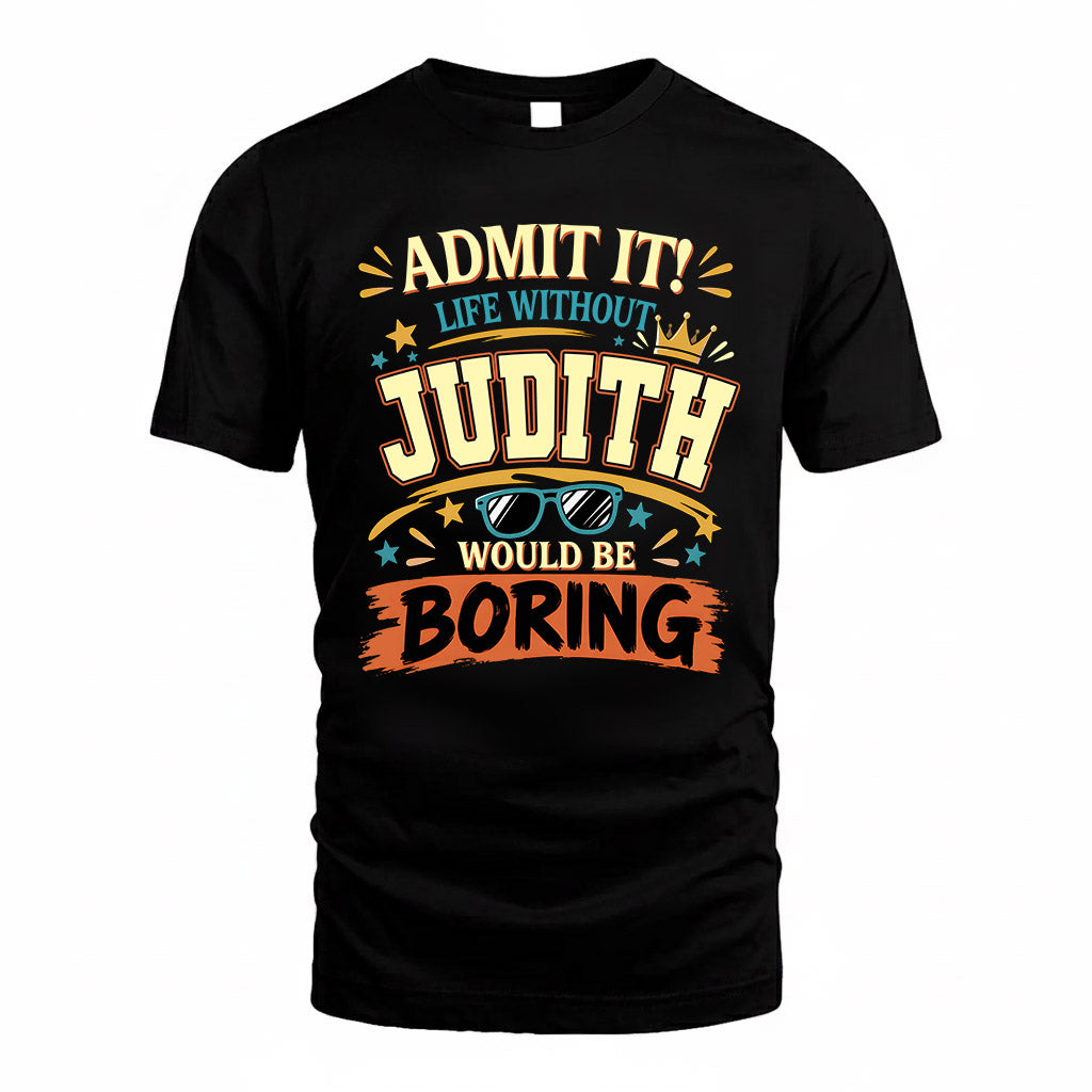 JUDITH HH F005 Life Without You Would Be Boring Funny T-Shirt
