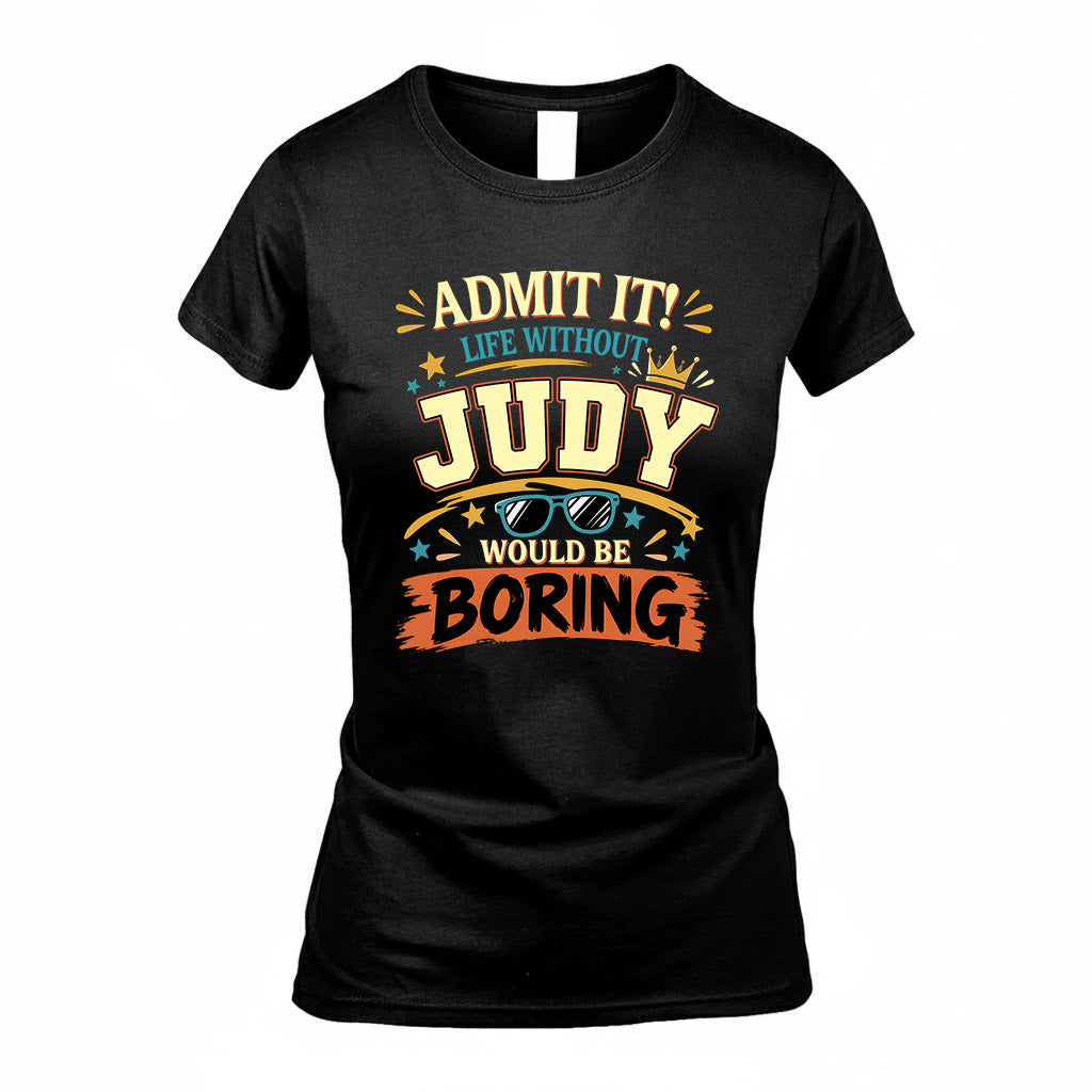 JUDY HH F005 Life Without You Would Be Boring Funny T-Shirt